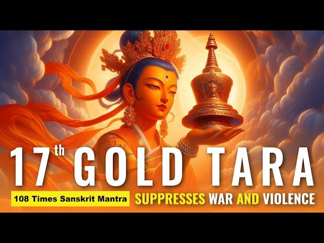 Gold Tara's Mantra that Controls All Mantras - Tara 17: Swiftly Stops Violence, Evil, War