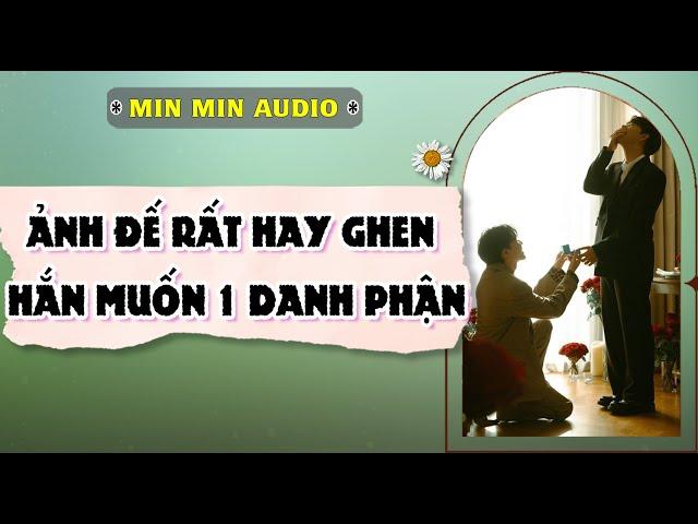 TRUYỆN BOY LOVE | ẢNH ĐẾ RẤT HAY GHEN, HẮN MUỐN 1 DANH PHẬN | Audio truyện đam mỹ BL boylove full