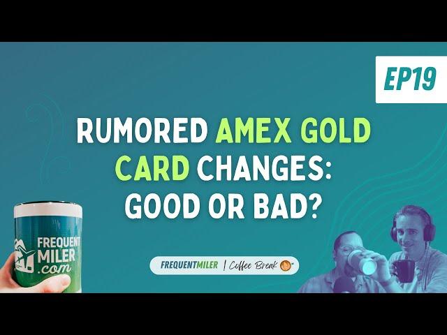 Rumored Amex Gold Card Changes: Good or Bad? | Coffee Break Ep19 | 7-23-24