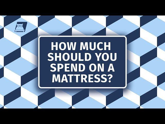 How Much Should You Spend on a Mattress?