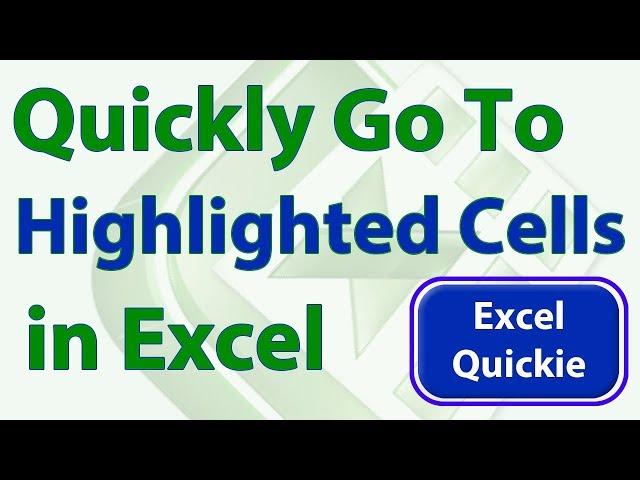 Quickly Go to Highlighted Cells in Excel - Excel Quickie 2