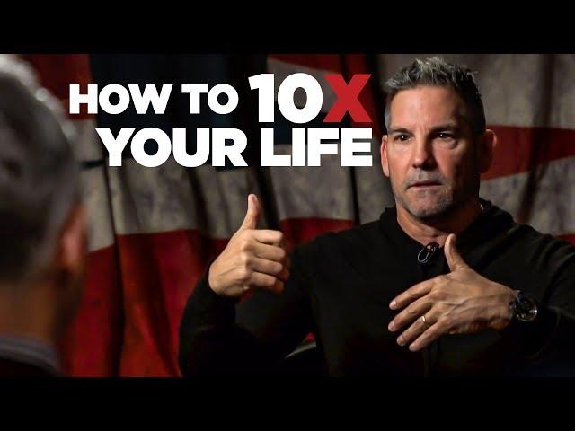 How to 10X Your Life - Grant Cardone