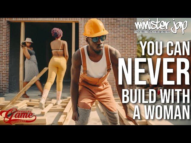 You Can Never Build With A Woman