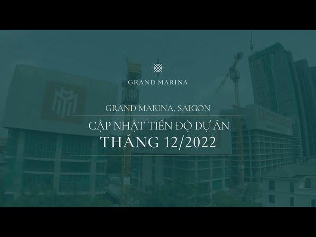 GRAND MARINA, SAIGON – CẬP NHẬT TIẾN ĐỘ DỰ ÁN THÁNG 12/2022