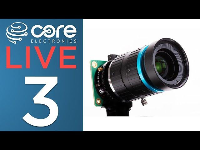 Core Electronics Live [3] Raspberry Pi HQ Camera, 6mm & 16mm Lens ++more