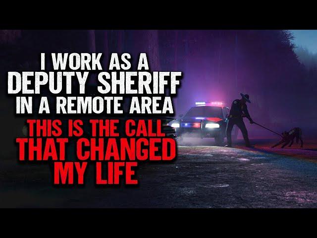 "I Work As A Deputy Sheriff In A Remote Area. This Is The Call That Changed My Life" | Creepypasta