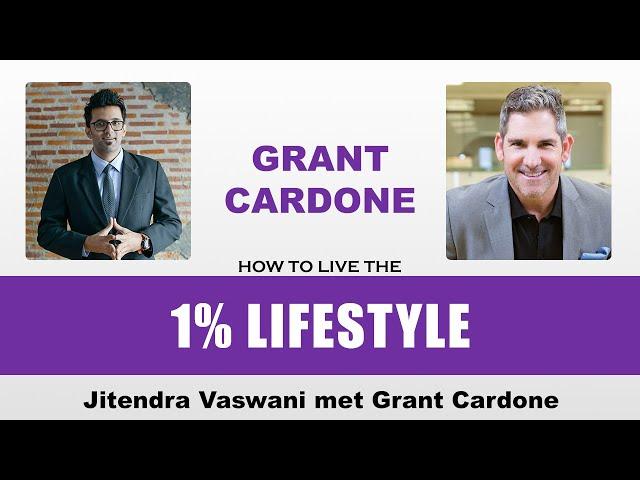 Jitendra Vaswani Meets Grant Cardone: How to Live a 1% Lifestyle