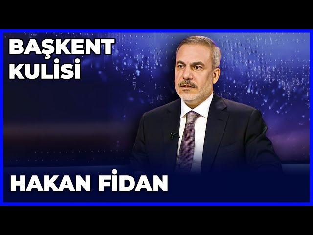 Başkent Kulisi - Hakan Fidan | 31 Temmuz 2024