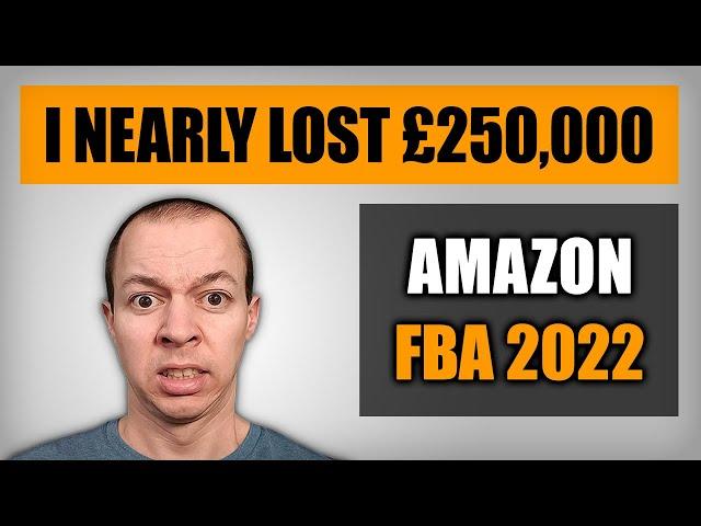 Amazon FBA - How I Nearly Lost £250,000!