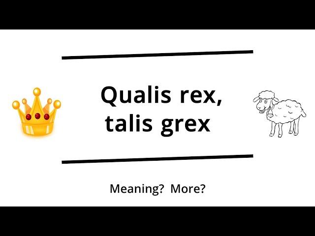 Qualis rex talis grex  |  Latin proverb  | Verbis Latinis