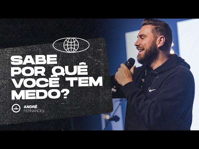 SABE POR QUÊ VOCÊ TEM MEDO? | ANDRÉ FERNANDES | LAGOINHA MIAMI CHURCH