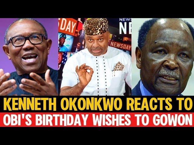 Kenneth Okonkwo Don Scatter Everywhere As He Responds To Peter Obi's Birthday Wishes To Gowon