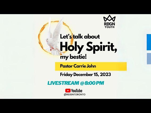 Let's Talk About Holy Spirit Bestie | Pastor Carrie John | Reign Toronto | Dec 15, 2023