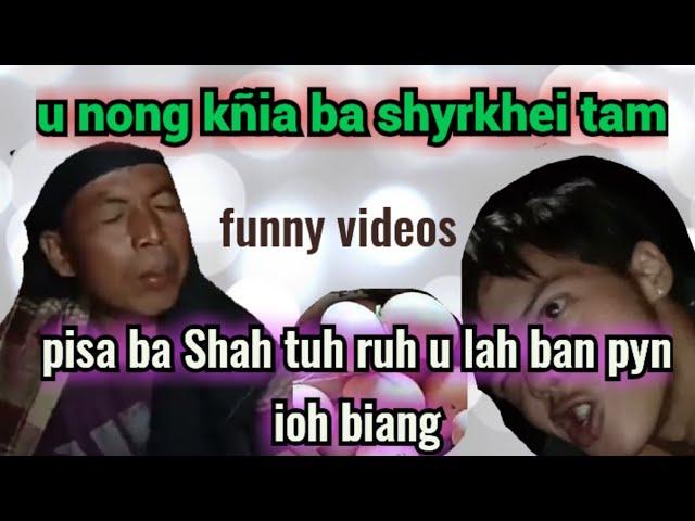 U Nong Kñia Ba Shyrkhei Tam, pisa ba Shah tuh u Bah ban pynioh biang funny videos