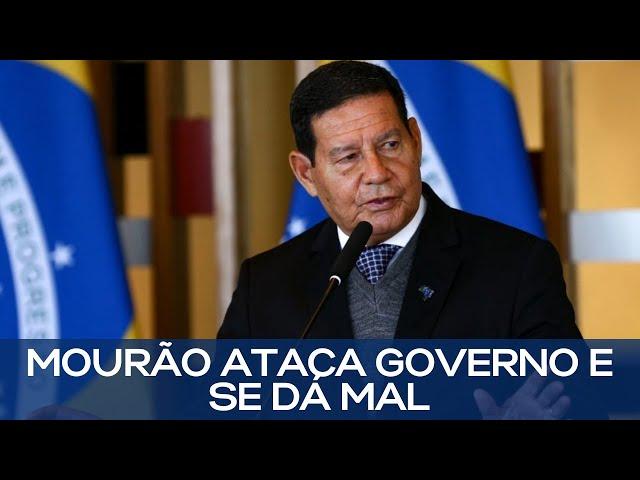 MOURÃO ATACA GOVERNO E SE DÁ MAL