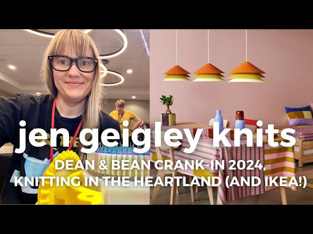 Kansas City Dean & Bean Crank-In 2024, Knitting in the Heartland fiber fest AND a trip to IKEA!