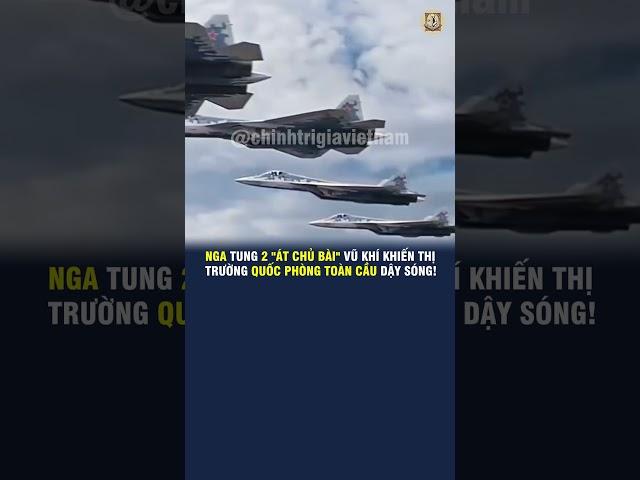 NGA TUNG 2 "ÁT CHỦ BÀI" VŨ KHÍ KHIẾN THỊ TRƯỜNG QUỐC PHÒNG TOÀN CẦU DẬY SÓNG!