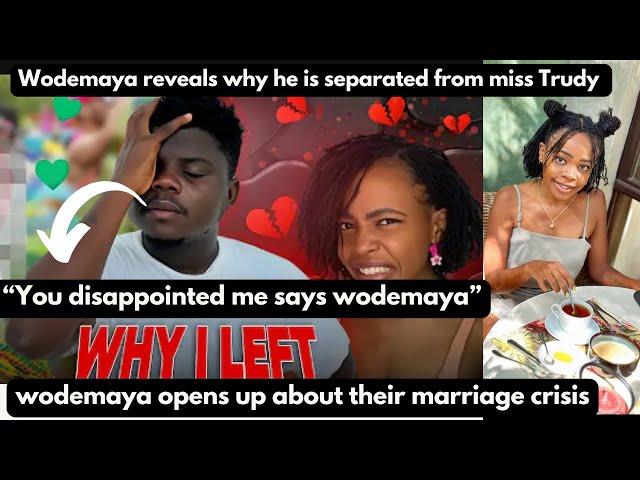 Wodemaya says “Miss Trudy disappointed me”/did he admit he left Miss Trudy in a recent video?