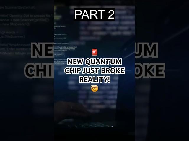 PART 2 -  QUANTUM CHIP PROVES THE UNIVERSE ISN’T REAL?! 