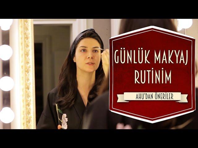 Günlük Makyaj Rutinim | Ahu Yağtu