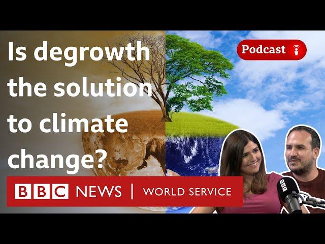 Degrowth: Shrinking the economy to save the planet - What in the World podcast, BBC World Service