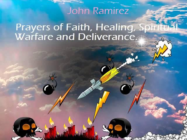 John Ramirez-Prayers of Faith, Healing, Spiritual Warfare and Deliverance