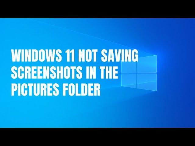 Fix: Windows 11 not saving screenshots in the Pictures folder