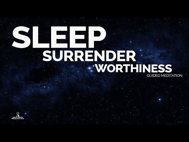 SLEEP Talk Down - Surrender & FEEL WORTHY (Guided Meditation & Relaxing Music) 3hrs