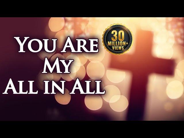 You Are My All in All with Lyrics - Christian Hymns & Songs