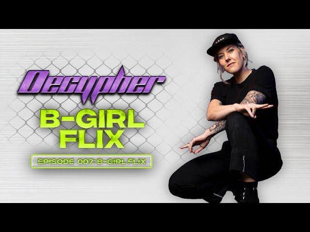 Decypher Episode 007:  B-Girl Flix