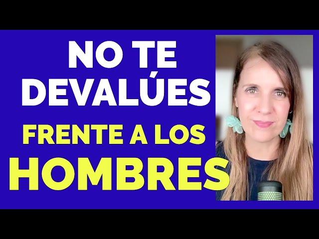 5 Formas PELIGROSAS de DEVALUARTE frente a un HOMBRE