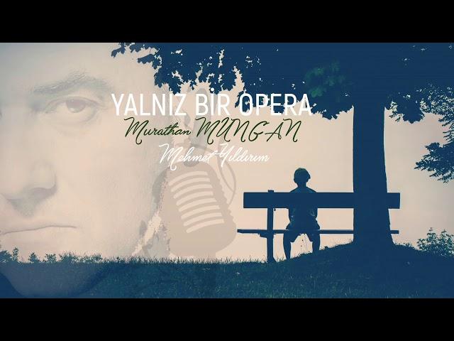 Yalnız Bir Opera - MURATHAN MUNGAN