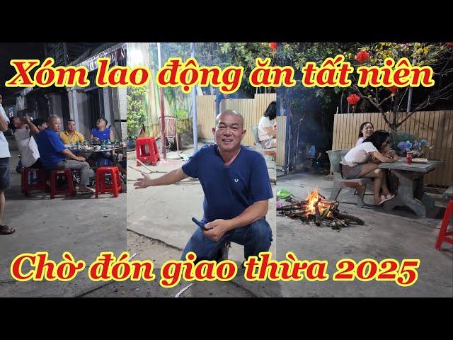 ANH EM HẺM lao động chờ đón giao thừa Mừng Năm Mới 2025