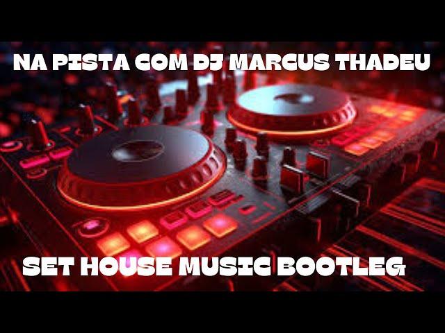 SET HOUSE MUSIC BOOTLEG ( DJ MARCUS THADEU )