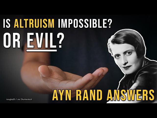 The Unspeakable Evil of Altruism: Ayn Rand Explains