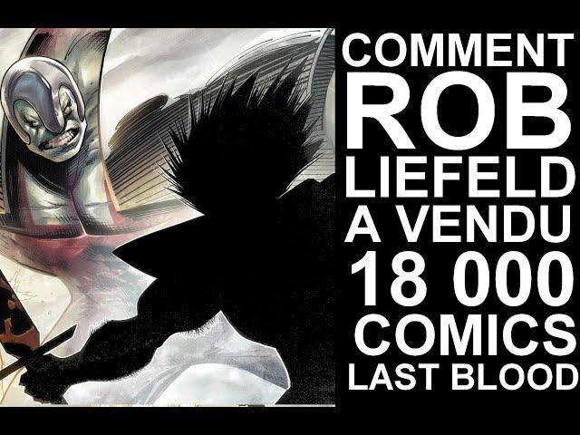 Comment Rob Liefeld a vendu 18 000 comics LAST BLOOD en direct et gagné 1 million de dollars !