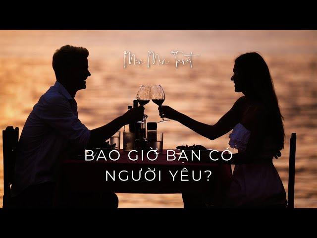 CHỌN 1 TỤ BÀI: BAO GIỜ BẠN CÓ NGƯỜI YÊU