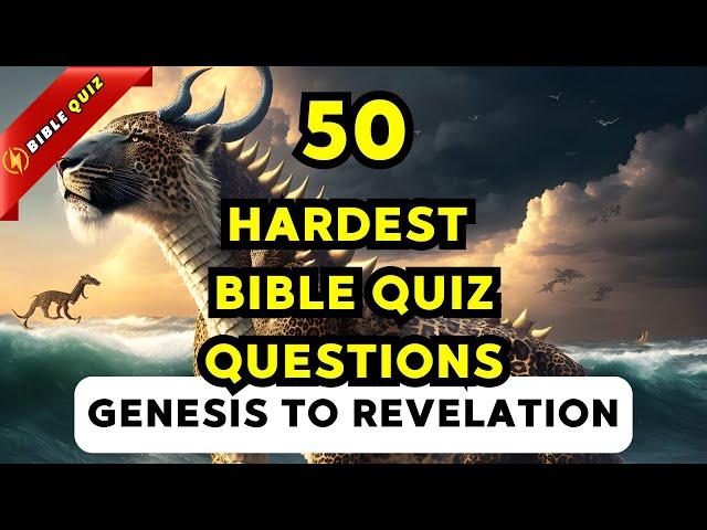 50 HARDEST BIBLE QUIZ FROM GENESIS TO REVELATION (4K) - Bible Quiz Channel