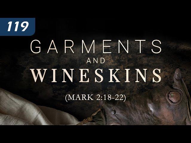 Garments and Wineskins (Mark 2:18-22)