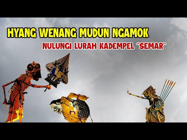 HYANG WENANG MUDUN NGAMOK NULUNGI LURAH KADEMPEL ''SEMAR''