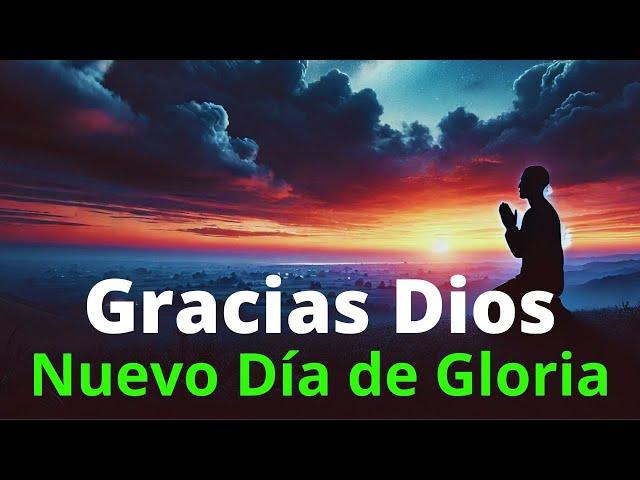  Gracias Dios Por un Nuevo Día de Gloria - Oración de la Mañana de Hoy