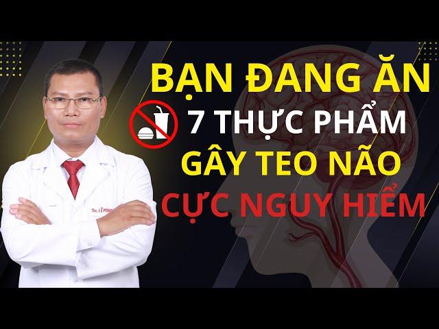 7 THỰC PHẨM GÂY TEO NÃO - BẠN ĐANG ĂN MỖI NGÀY | Tuấn Thầy Thuốc