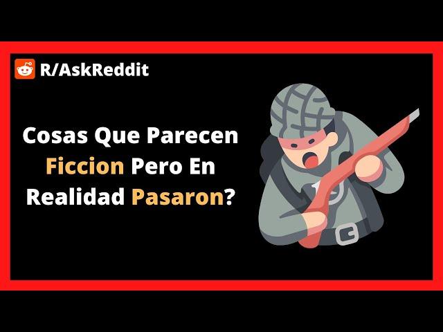 ¿Cosa que suena a ficción, pero en realidad es un evento histórico?