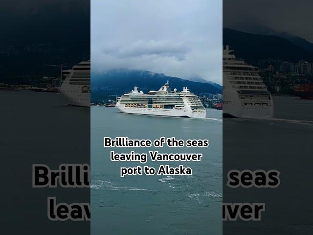 Brilliance of the seas leaving Vancouver port to Alaska