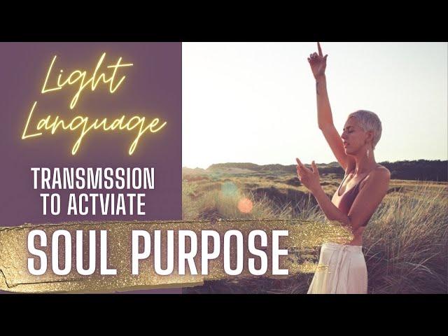  Light Language  FREE Transmission To Activate Soul Purpose 