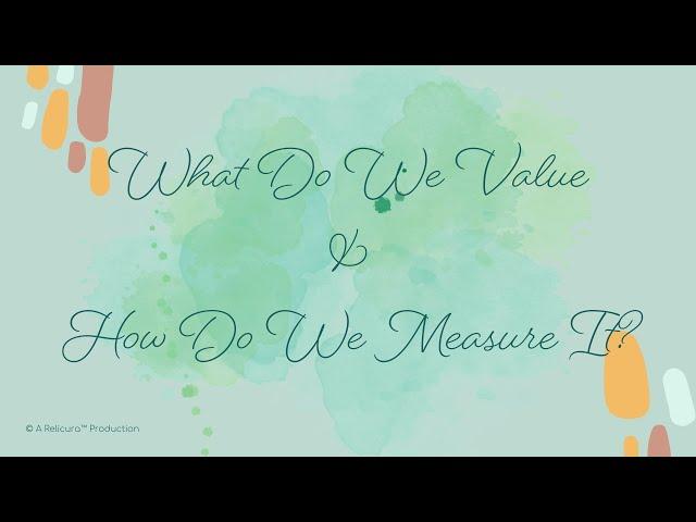 What Do We Value and How Do We Measure It?