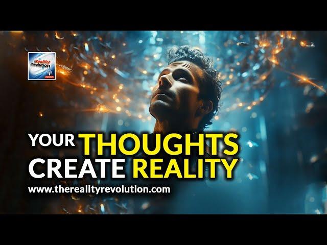 Your Thoughts Create Reality