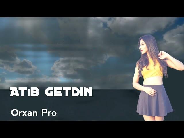 Orxan Pro Atib Getdin (Orjinal Audio)