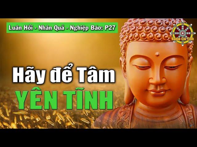 Hãy Để Tâm Yên Tĩnh và Buông Bỏ để Nhẹ Lòng | Nhân Quả - Luân Hồi - Nghiệp Báo - phần 27