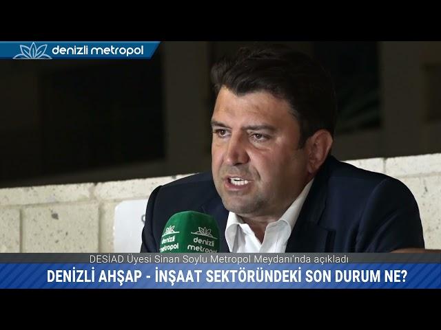 DESİAD Üyesi Sinan Soylu, Denizli ahşap - inşaat sektöründeki son durumu anlattı.